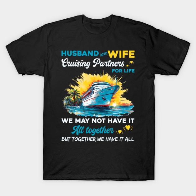 Husband And Wife Cruising Partners For Life We May Not Have All Together T-Shirt by Che Tam CHIPS